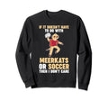 Soccer Meerkat Sweatshirt - Custom Art Print Unisex - T-Shirt, Sweatshirt, Hoodie