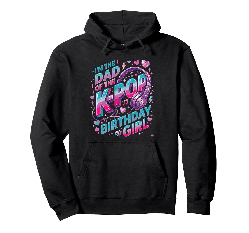 K Pop Outfit Dad K Pop Birthday Hoodie - Graphic Print Men Women - T-Shirt, Sweatshirt, Hoodie
