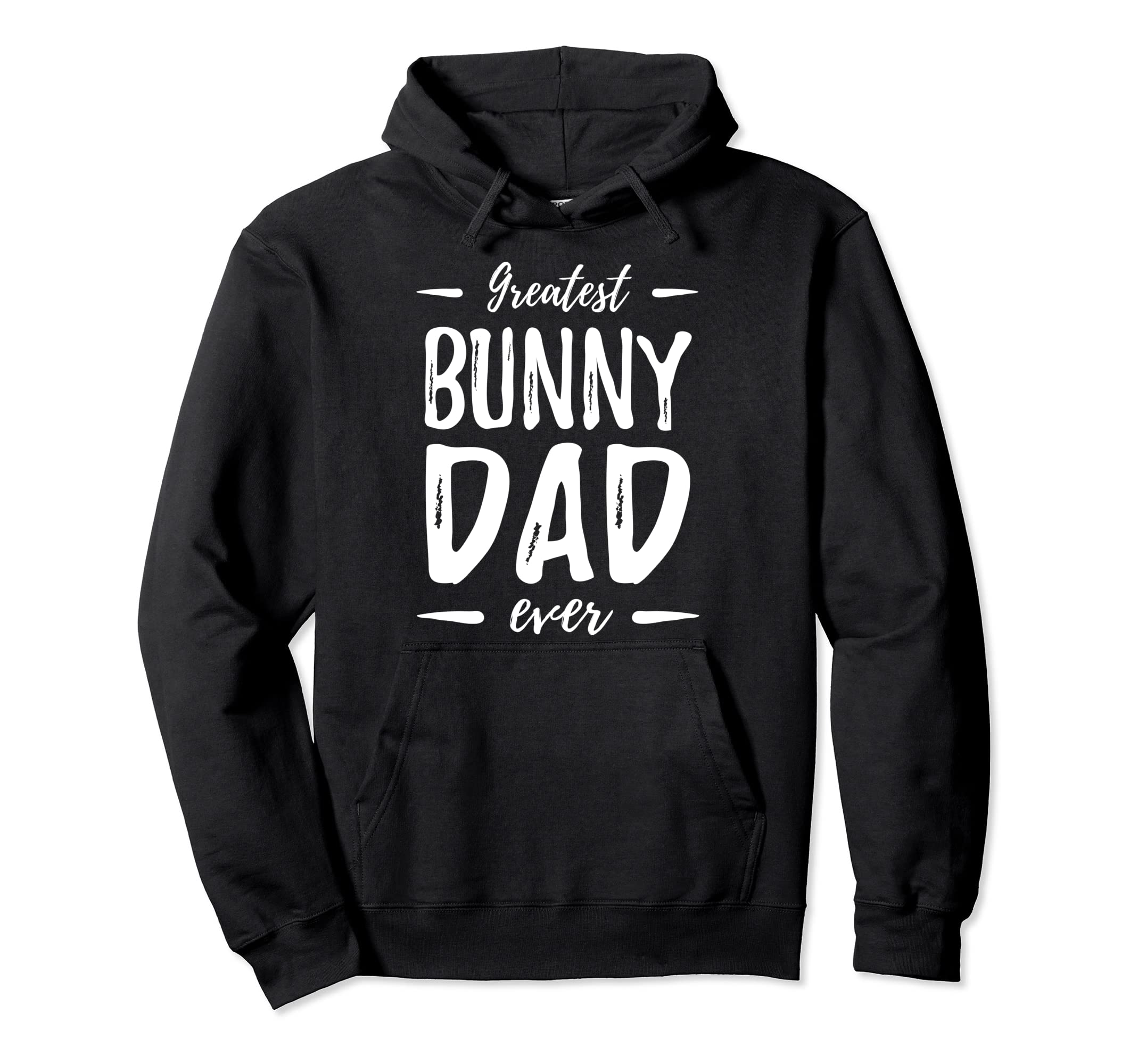 Greatest Bunny Dad Funny Dog Dad Gift Hoodie - Fun Novelty Design Men Women - T-Shirt, Sweatshirt, Hoodie