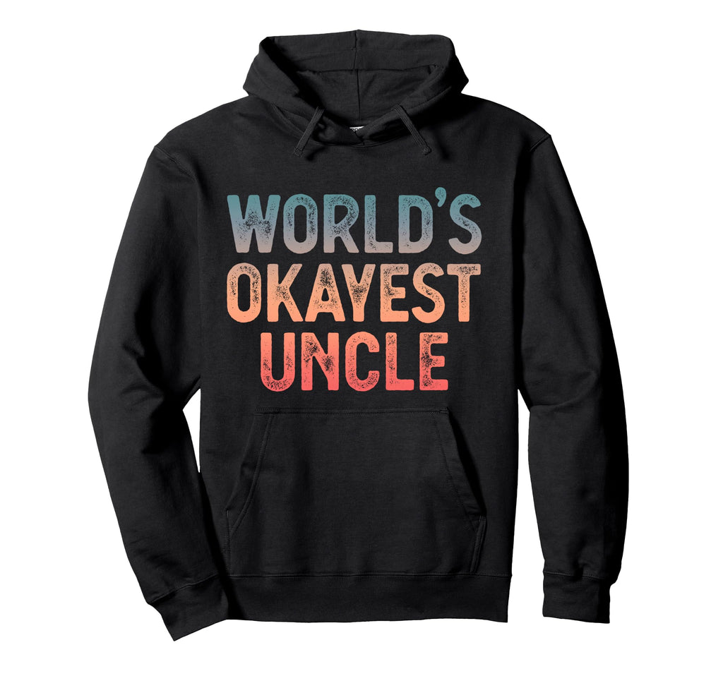 Funny Uncle Worlds Okayest Uncle Hoodie - Custom Art Print for Adults - T-Shirt, Sweatshirt, Hoodie