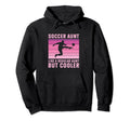 Soccer Aunt Regular Aunt But Cooler Hoodie - Casual Everyday Wear Unisex - T-Shirt, Sweatshirt, Hoodie
