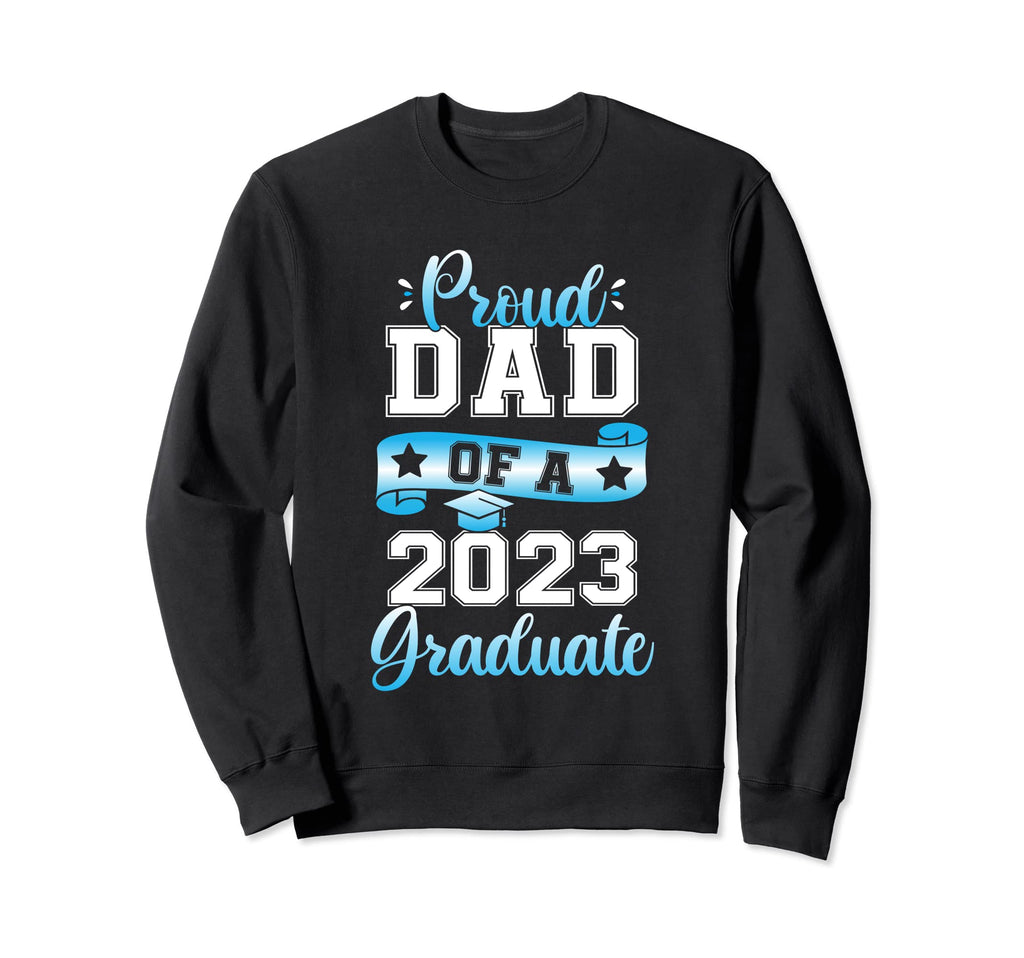 Mens Proud Dad 2023 Graduate Sweatshirt - Fun Novelty Design for Adults - T-Shirt, Sweatshirt, Hoodie
