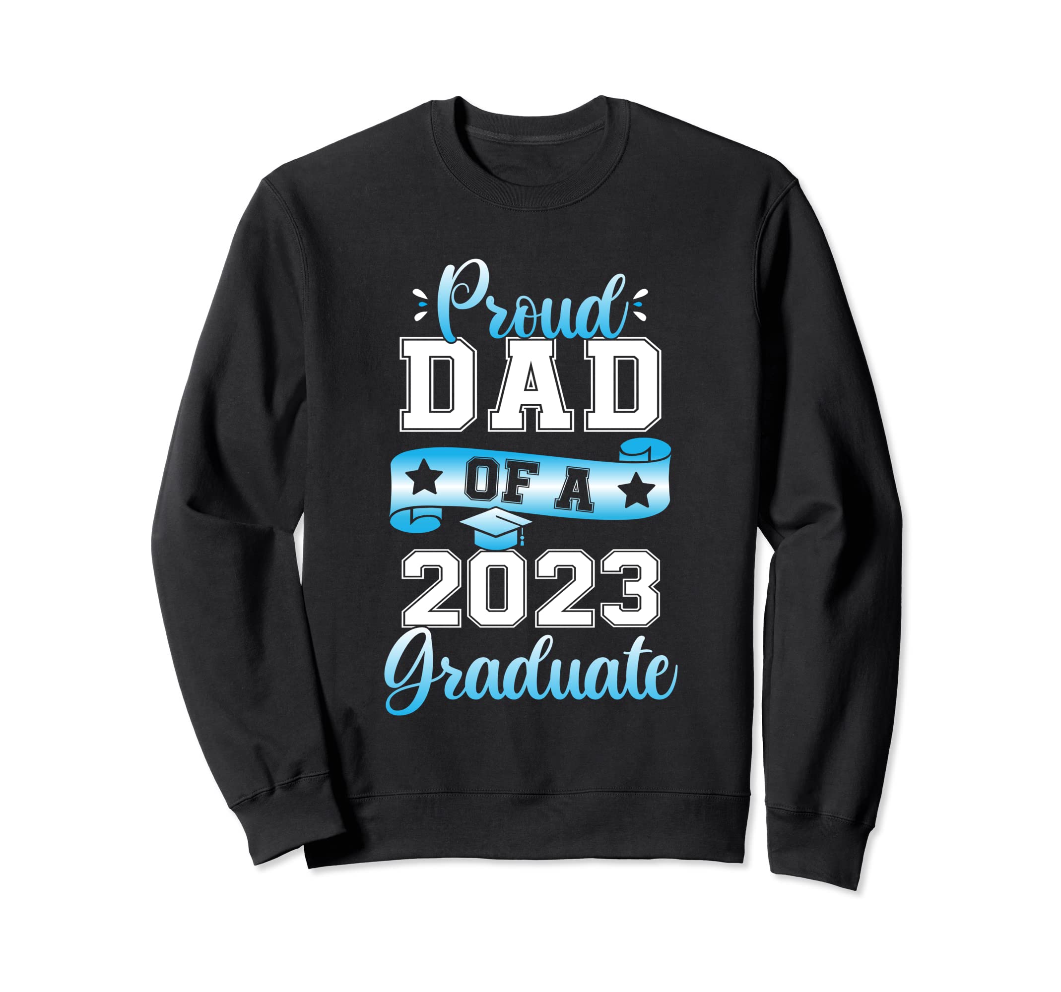 Mens Proud Dad 2023 Graduate Sweatshirt - Fun Novelty Design for Adults - T-Shirt, Sweatshirt, Hoodie
