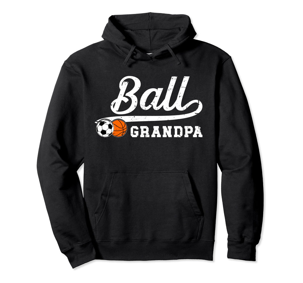 Ball Grandpa Proud Soccer Basketball Hoodie - Fun Novelty Design Men Women - T-Shirt, Sweatshirt, Hoodie