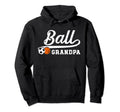 Ball Grandpa Proud Soccer Basketball Hoodie - Fun Novelty Design Men Women - T-Shirt, Sweatshirt, Hoodie