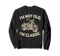 Im Not Old Im Funny Motorcycle Sweatshirt - Custom Art Print Men Women - T-Shirt, Sweatshirt, Hoodie