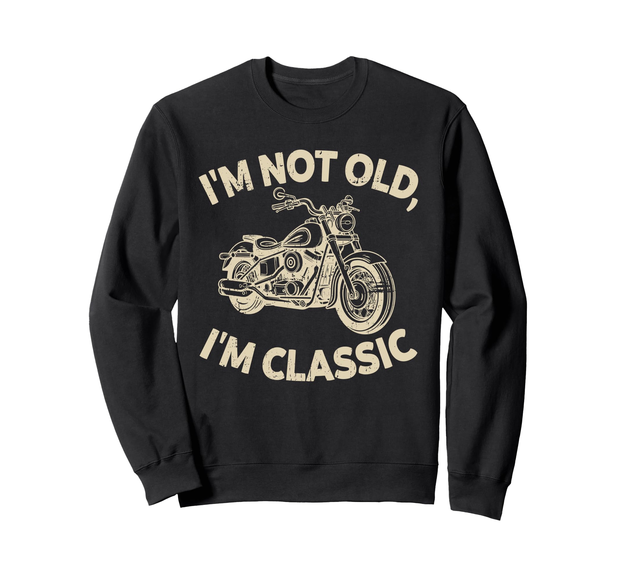 Im Not Old Im Funny Motorcycle Sweatshirt - Custom Art Print Men Women - T-Shirt, Sweatshirt, Hoodie