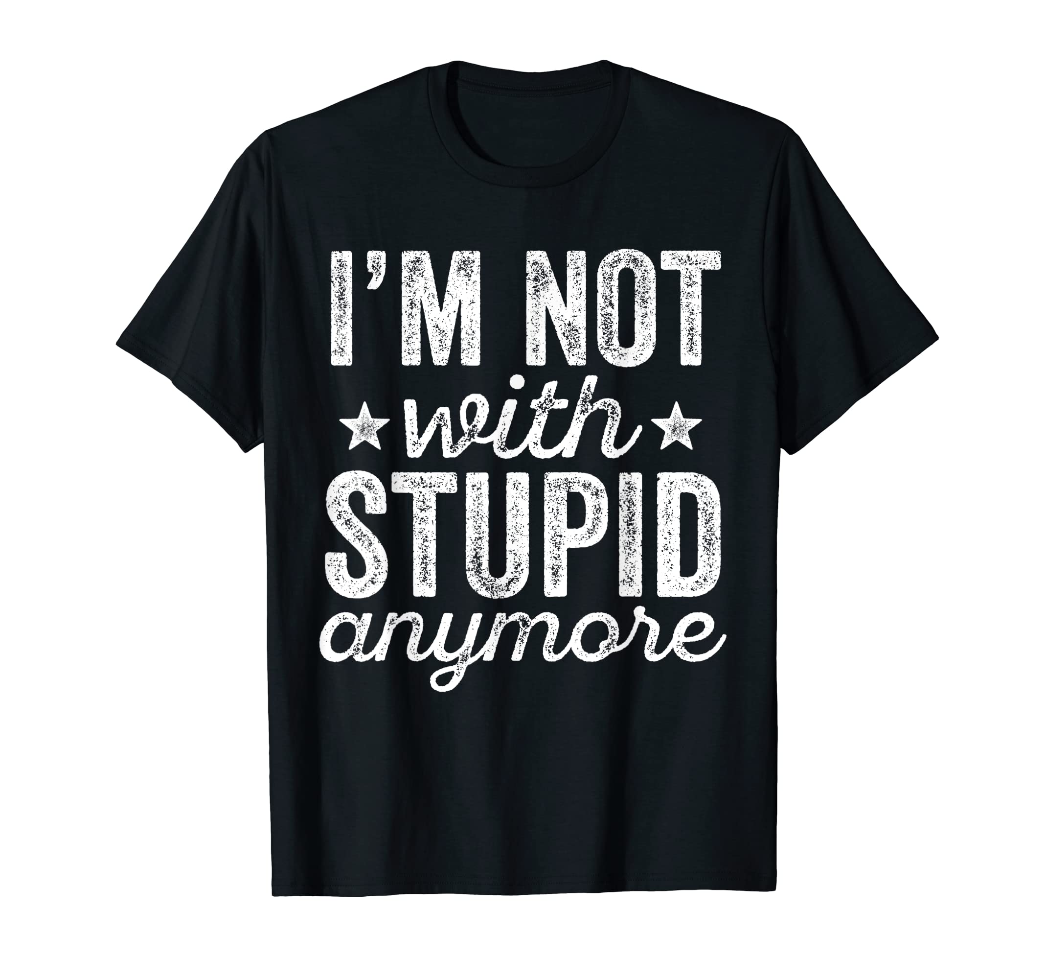 Im Not Stupid Anymore T-Shirt - Trendy Graphic Unisex - T-Shirt, Sweatshirt, Hoodie