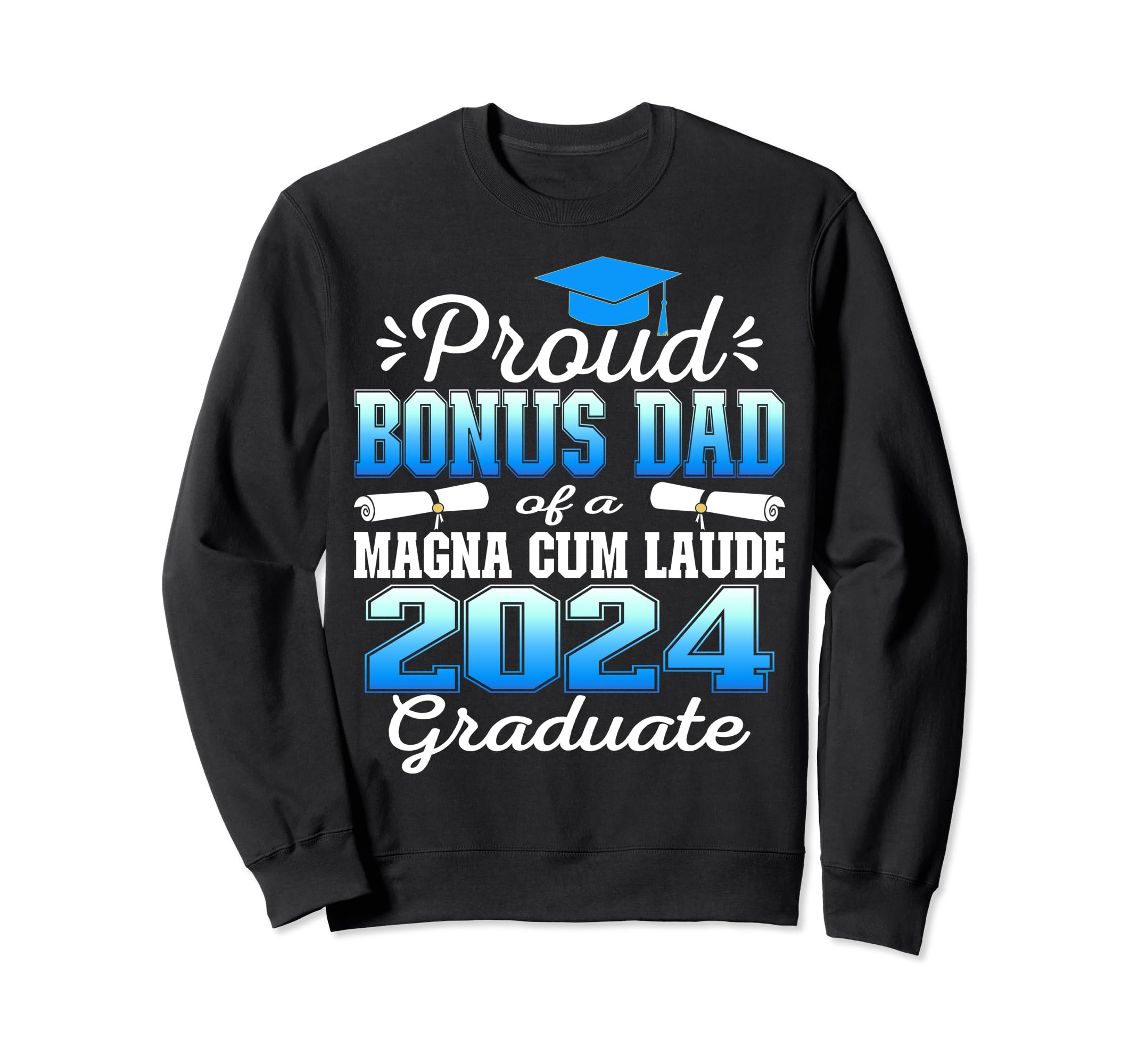 Proud Bonus Dad 2024 Magna Cum Sweatshirt - Fun Novelty Design Unisex - T-Shirt, Sweatshirt, Hoodie