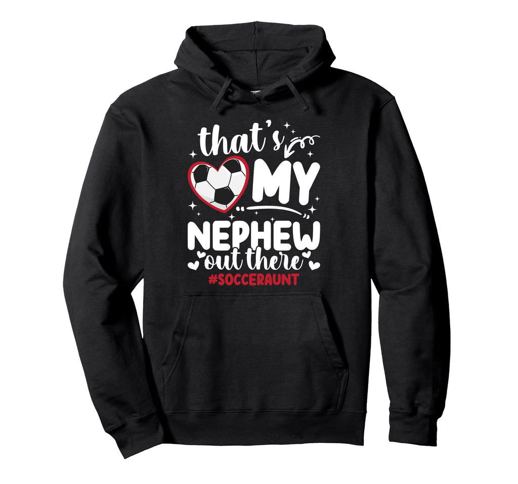 Thats My Nephew Soccer Aunt Soccer Player Hoodie - Graphic Print Unisex - T-Shirt, Sweatshirt, Hoodie