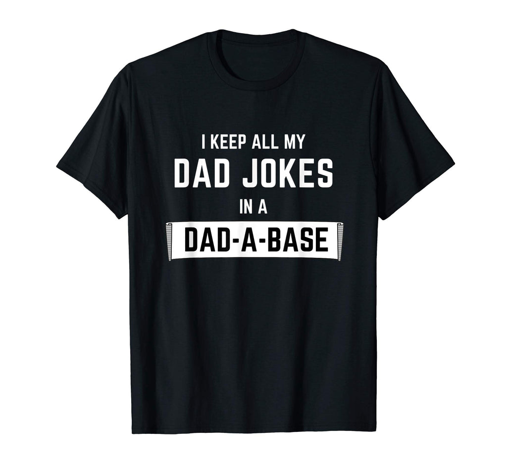 I Keep All My Dad Jokes Dad Base T-Shirt - Fun Novelty Design Men Women - T-Shirt, Sweatshirt, Hoodie