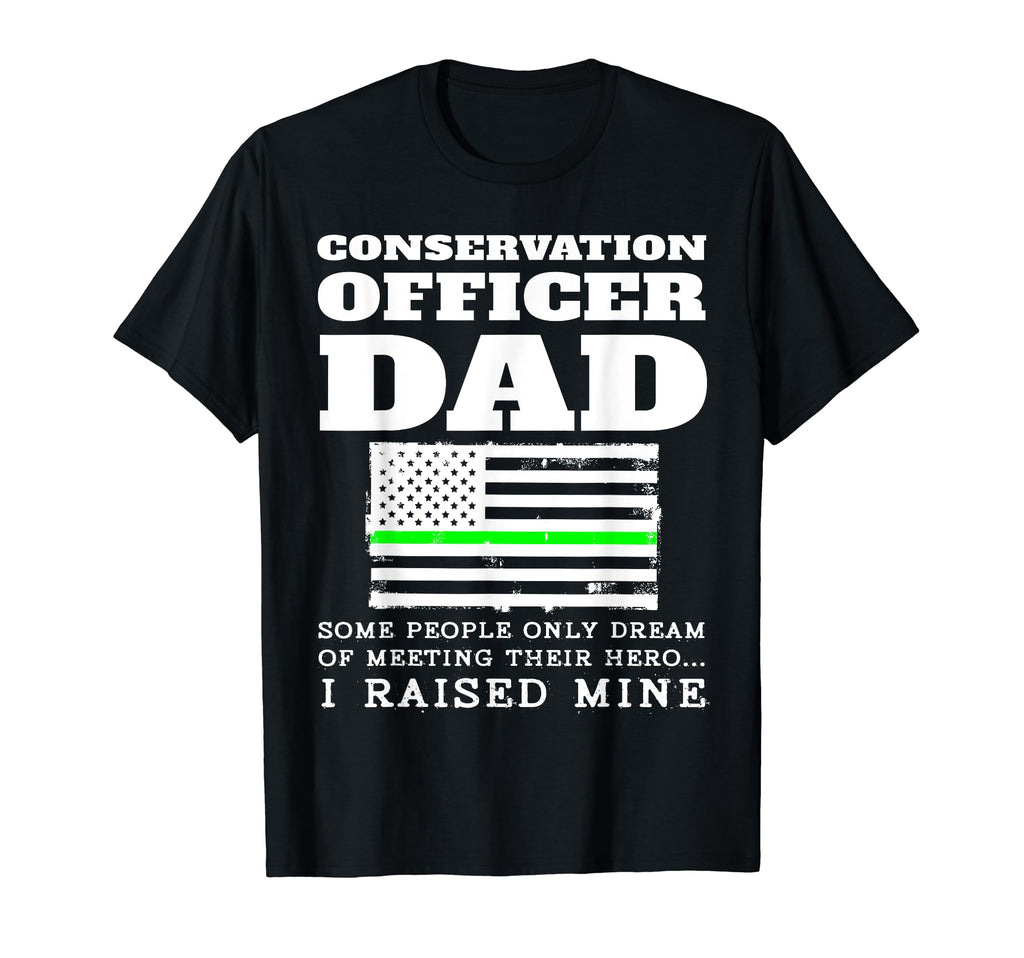 Proud Conservation Officer Dad Father T-Shirt - Novelty Apparel Men Women - T-Shirt, Sweatshirt, Hoodie