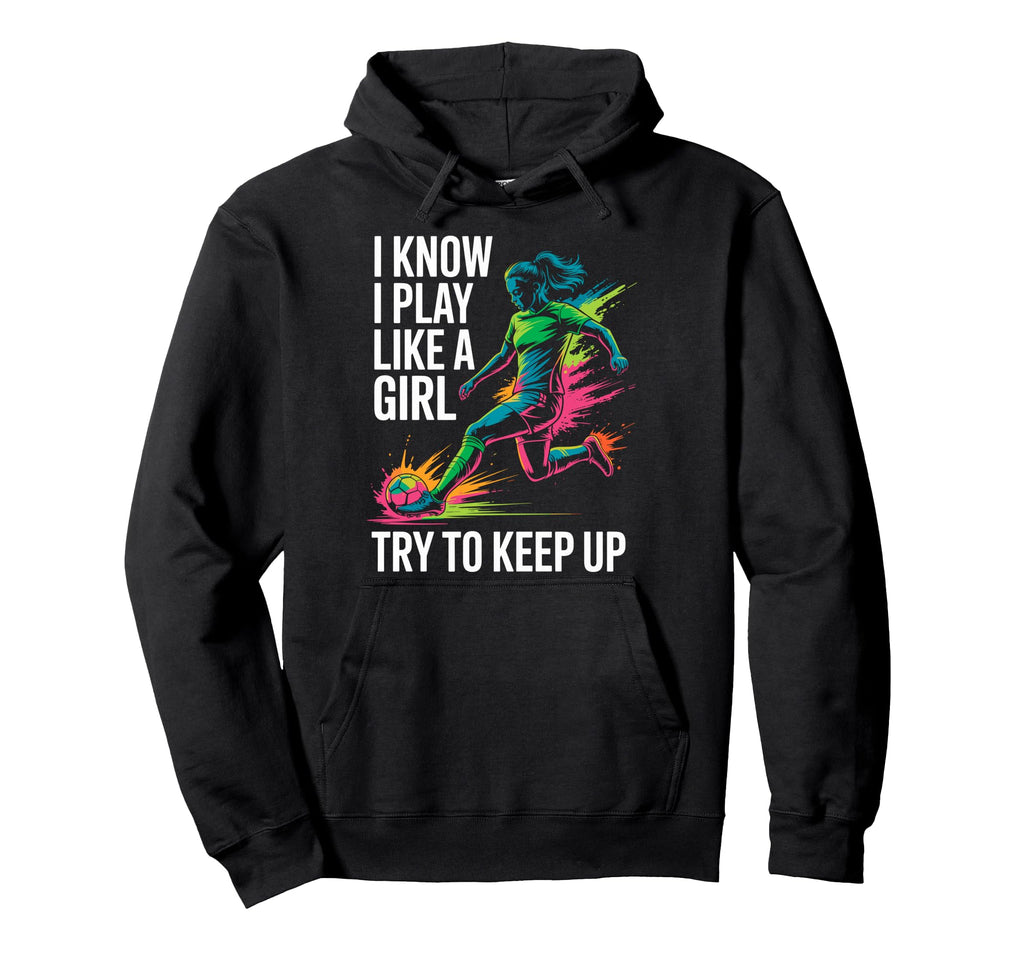 I Know I Play Like Try To Keep Up Hoodie - Aesthetic Graphic for Adults - T-Shirt, Sweatshirt, Hoodie