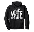 Fishing Wtf Where Is Fish Joke Hoodie - Streetwear Style Unisex - T-Shirt, Sweatshirt, Hoodie