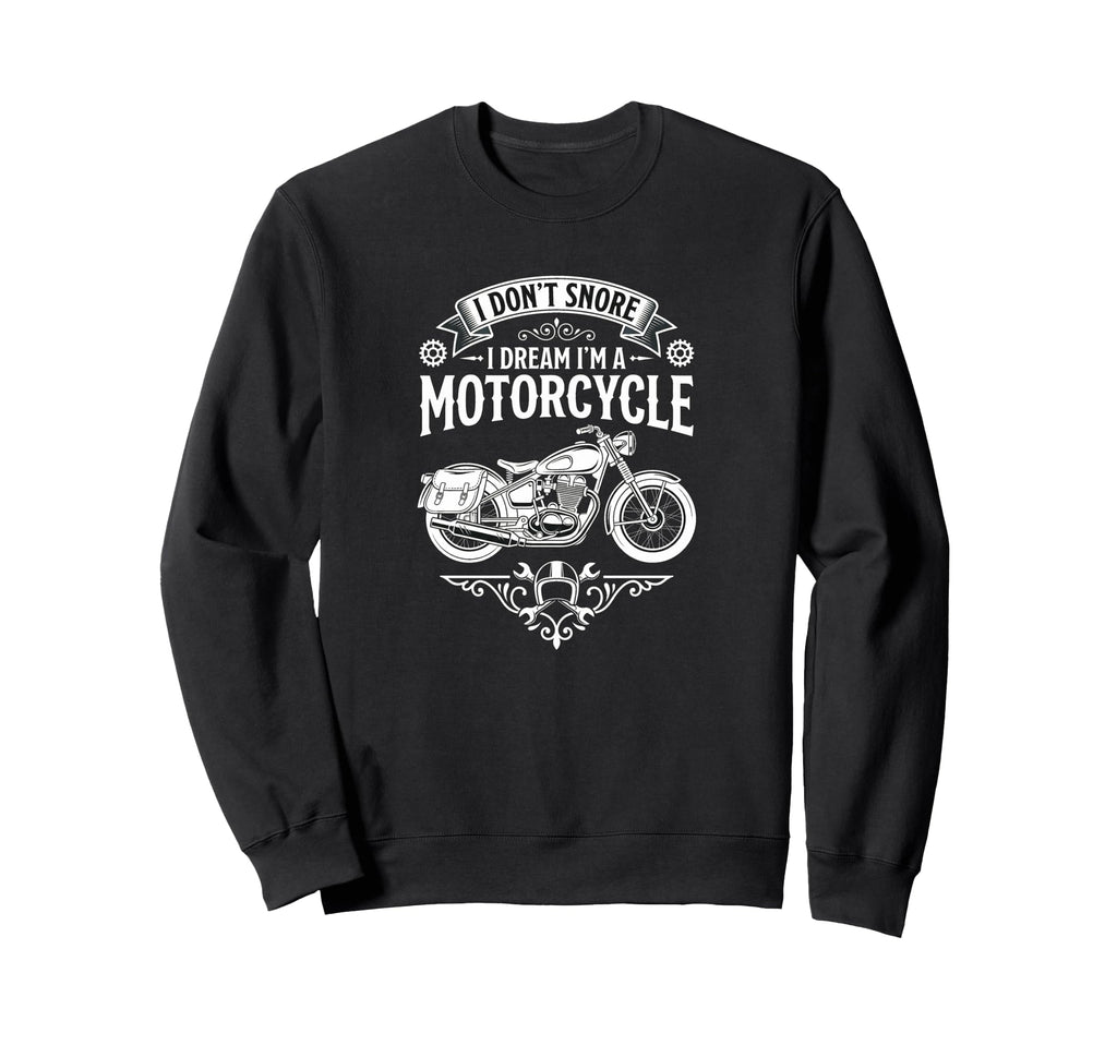I Dont Snore I Dream Im Motorcycle Sweatshirt - Graphic Print Men Women - T-Shirt, Sweatshirt, Hoodie