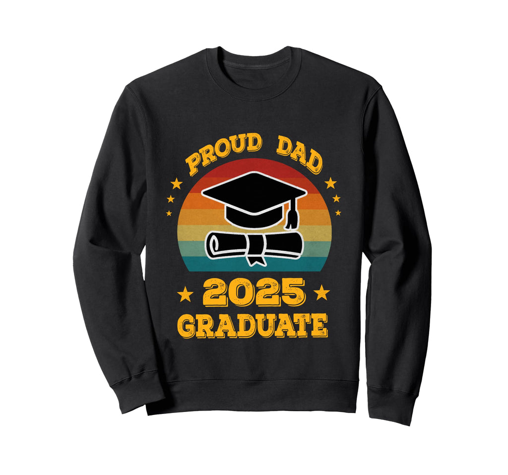Proud Dad 2025 Graduate Senior Sweatshirt - Trendy Graphic Men Women - T-Shirt, Sweatshirt, Hoodie