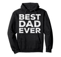 Best Dad Ever Daddy Fathers Day Hoodie - Fun Novelty Design Unisex - T-Shirt, Sweatshirt, Hoodie