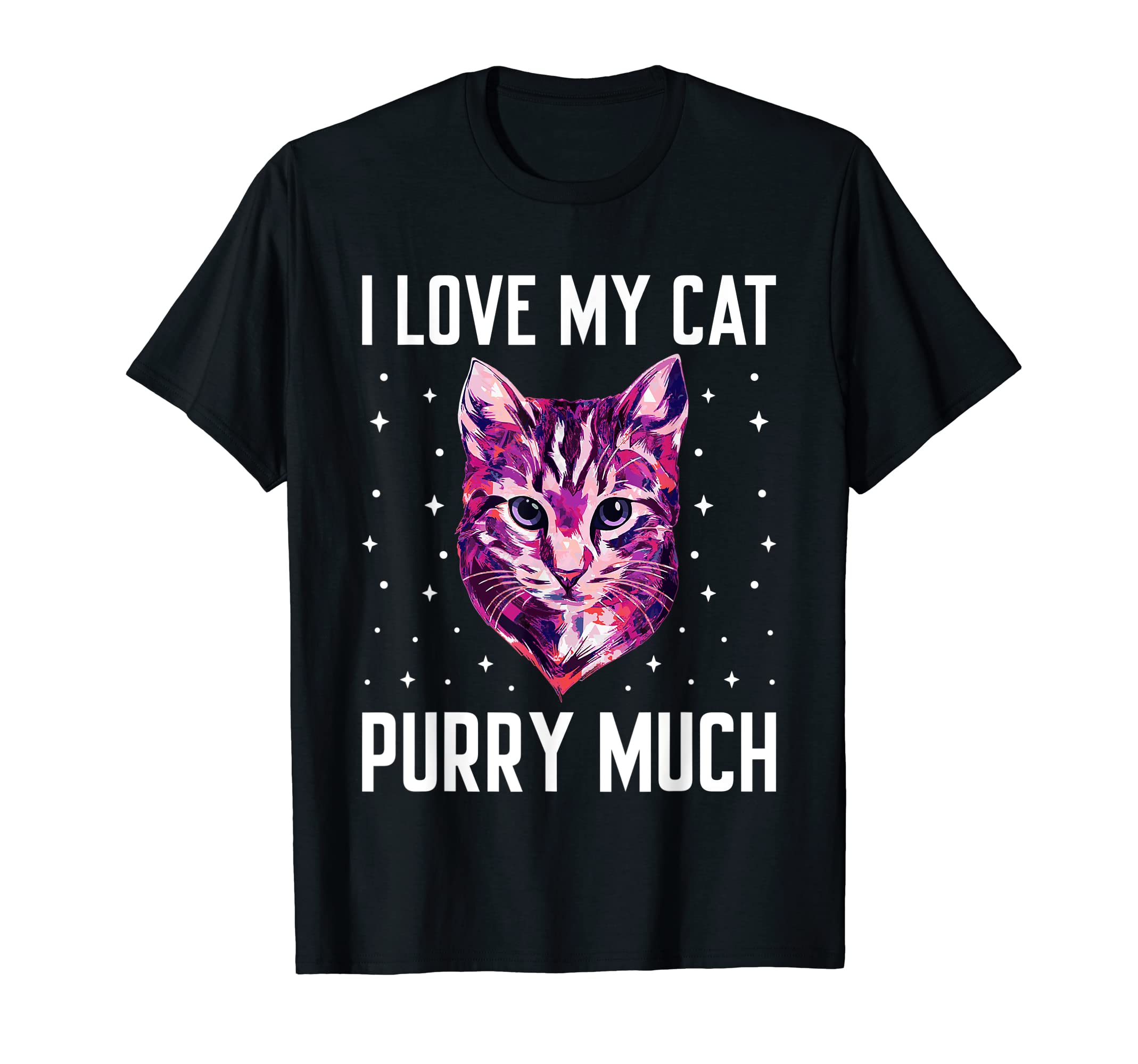 I Love My Cat Purry Much Cat Lover Dad T-Shirt - Fun Novelty Design Unisex - T-Shirt, Sweatshirt, Hoodie