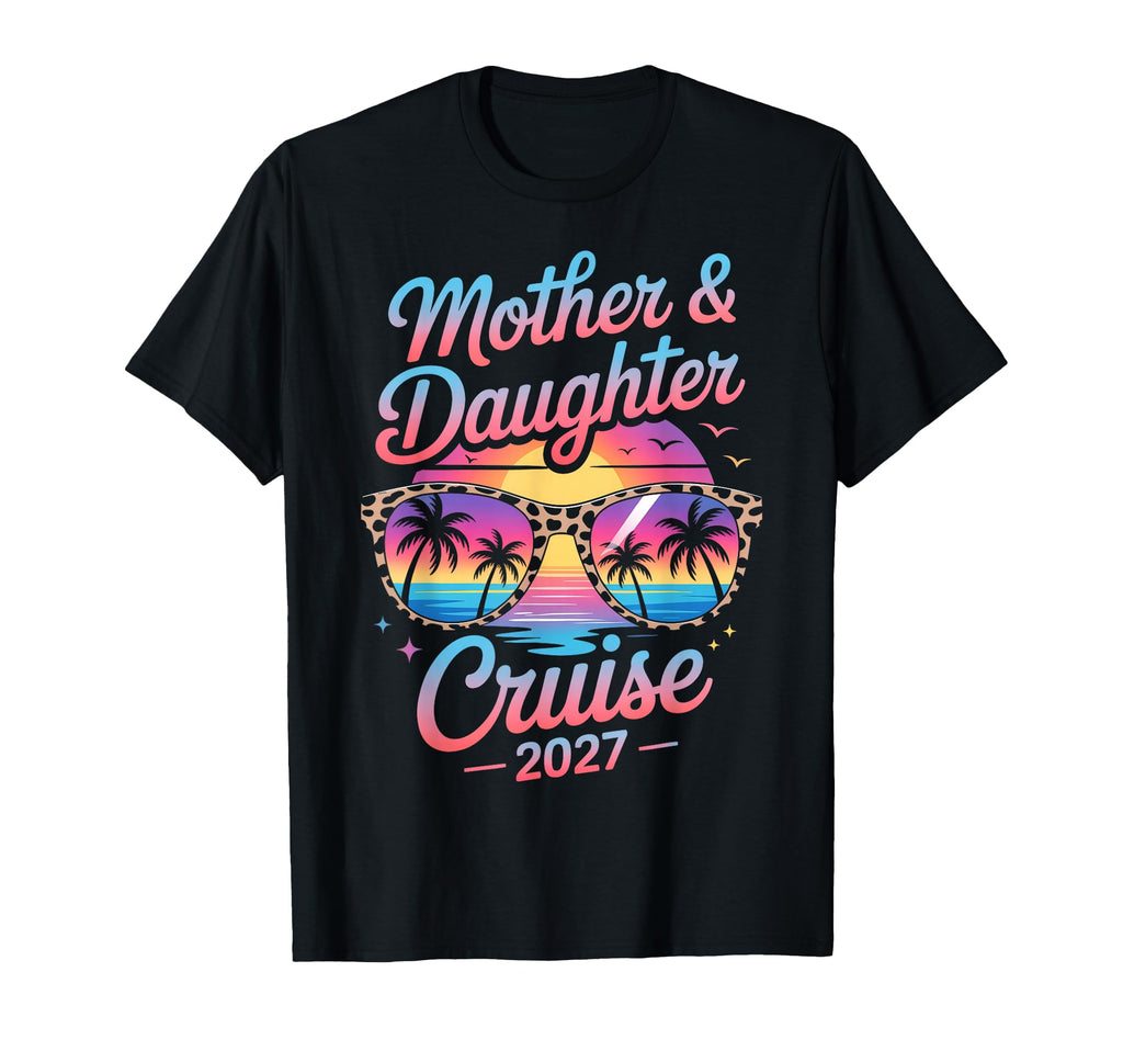 Mother Daughter Cruise 2027 T-Shirt - Fun Novelty Design Men Women - T-Shirt, Sweatshirt, Hoodie