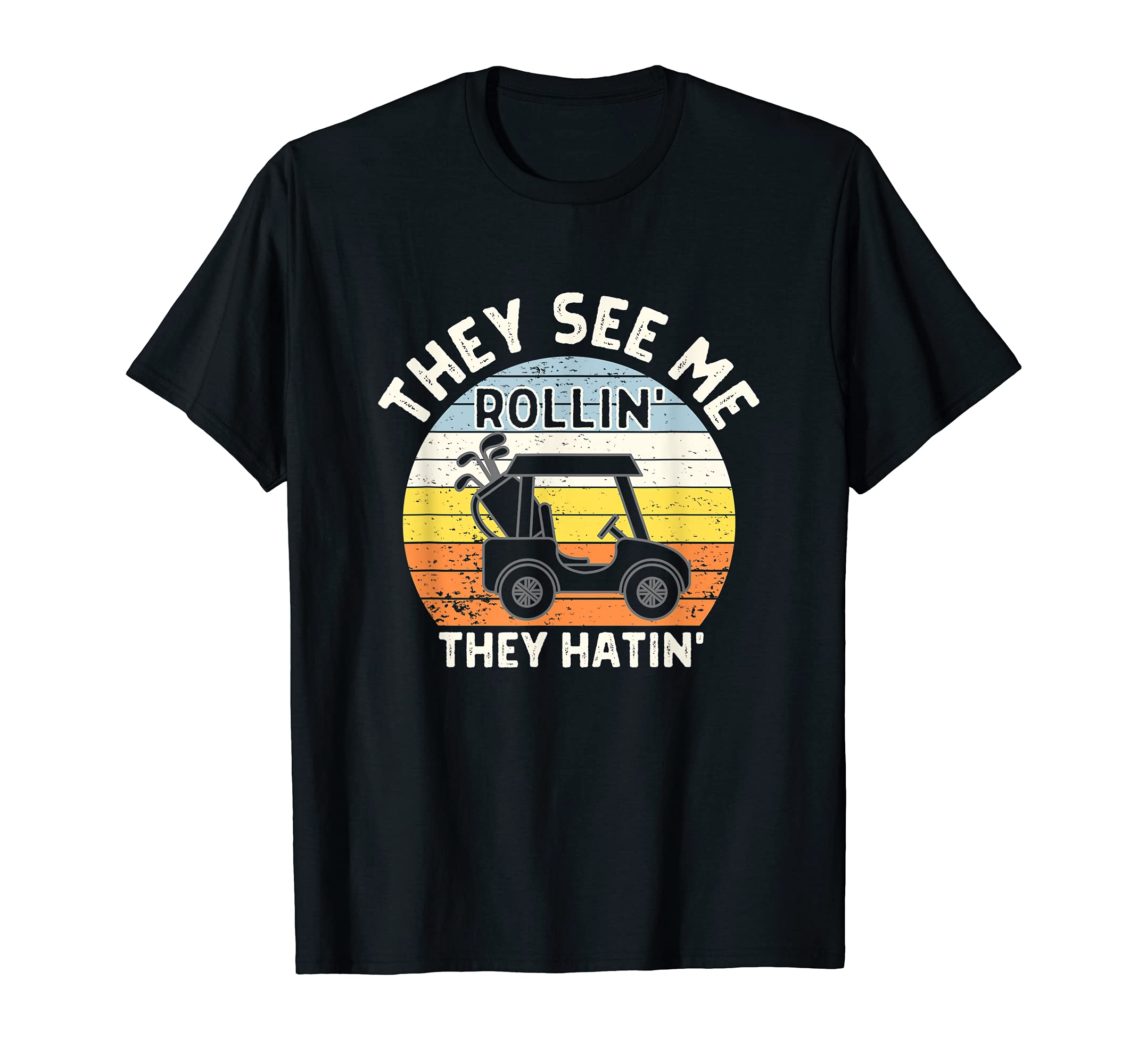 They See Me Rollin They Hatin T-Shirt - Fun Novelty Design for Adults - T-Shirt, Sweatshirt, Hoodie