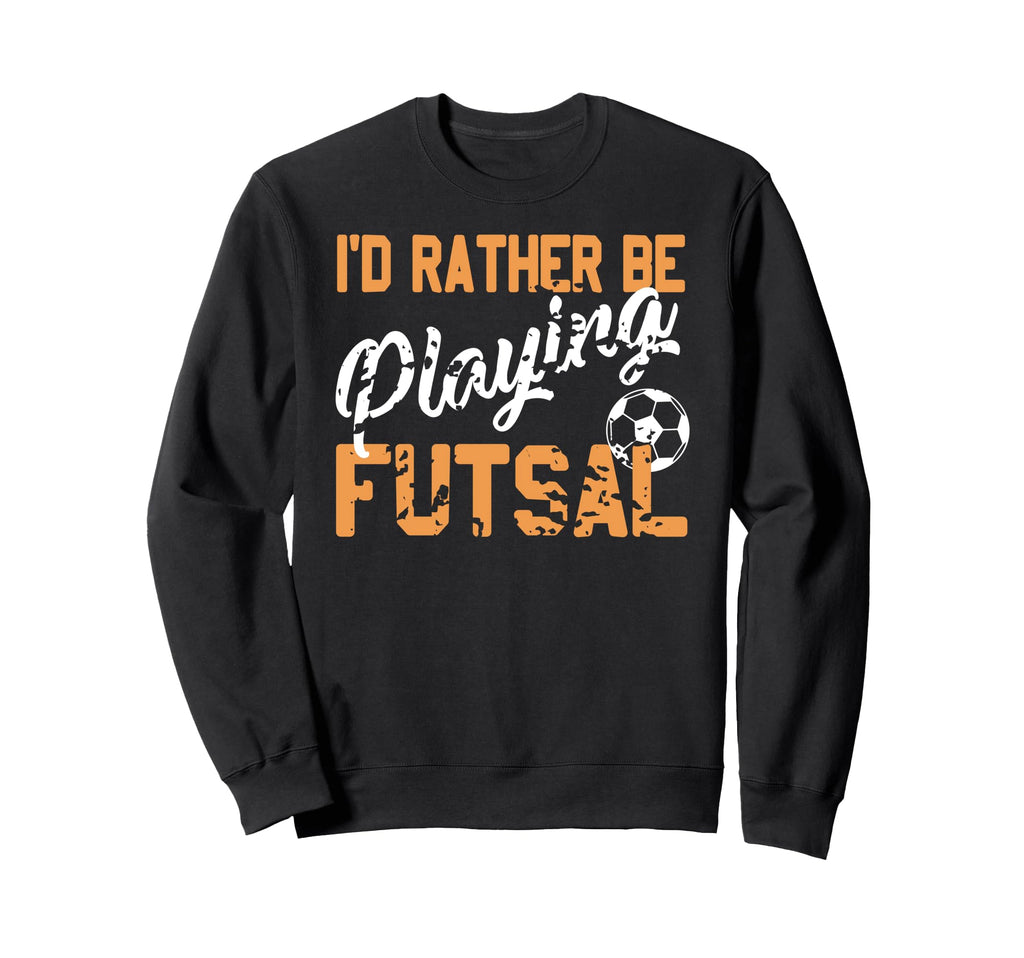 Love Playing Futsal Fun Indoor Soccer Sweatshirt - Streetwear Style Unisex - T-Shirt, Sweatshirt, Hoodie