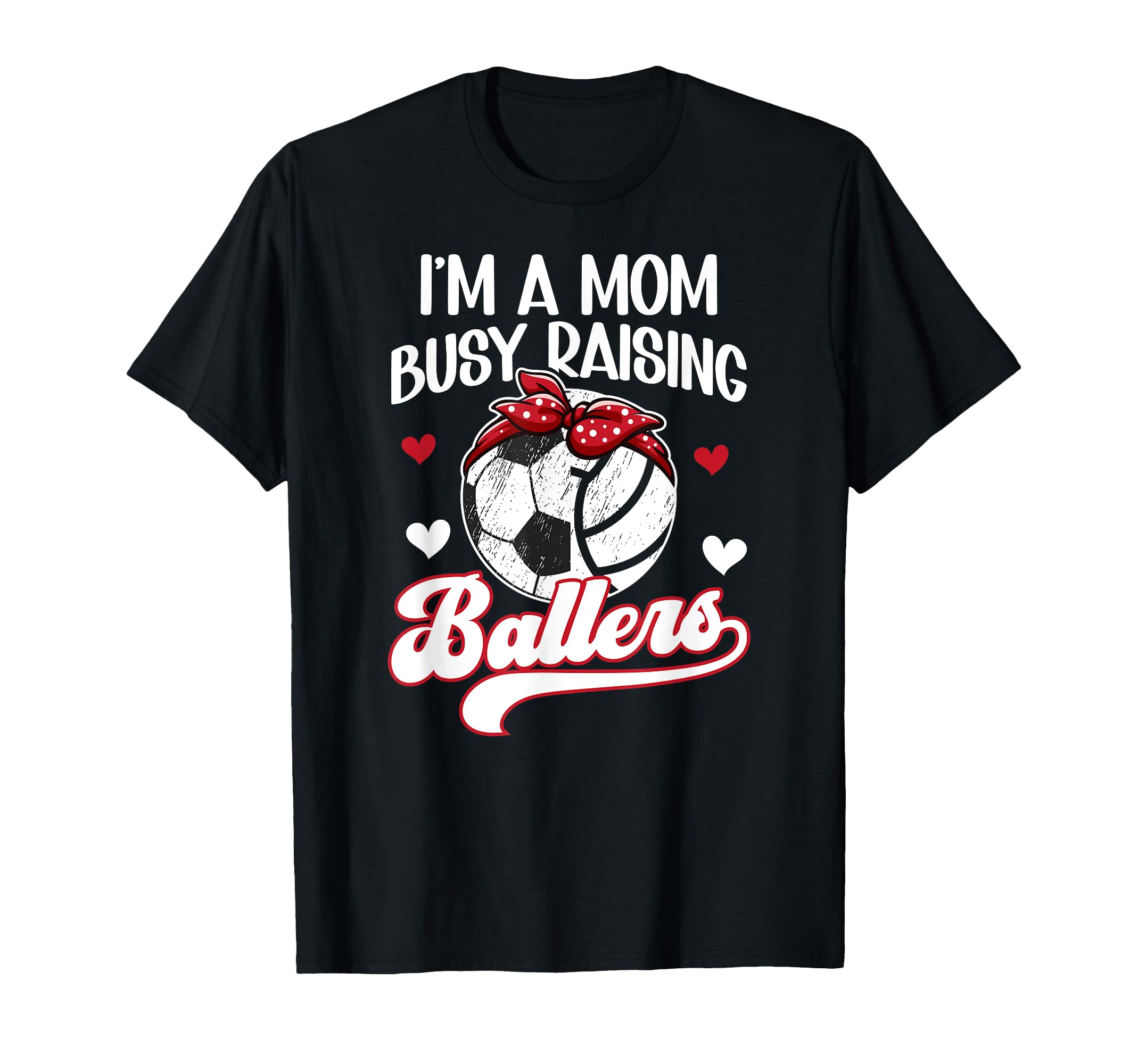 Im Mom Busy Raising Ballers Soccer T-Shirt - Graphic Print for Adults - T-Shirt, Sweatshirt, Hoodie