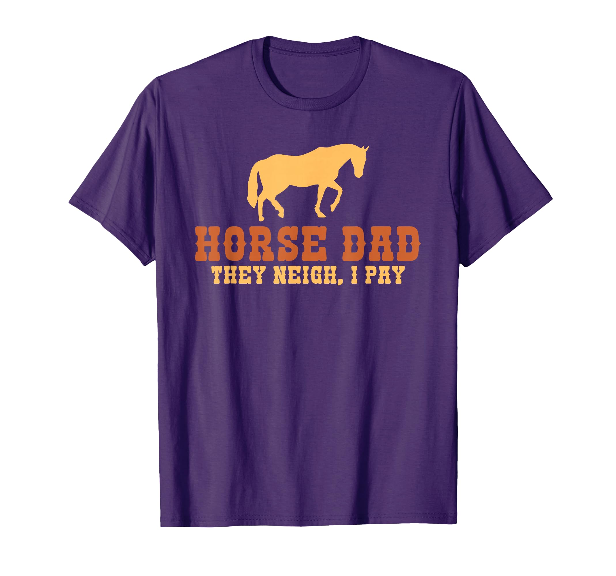 Horse Dad They Neigh I Pay Horse Riding T-Shirt - Minimalist Print Unisex - T-Shirt, Sweatshirt, Hoodie