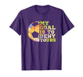 Soccer Goalies My Goal Is To Deny T-Shirt - Casual Everyday Wear Men Women - T-Shirt, Sweatshirt, Hoodie
