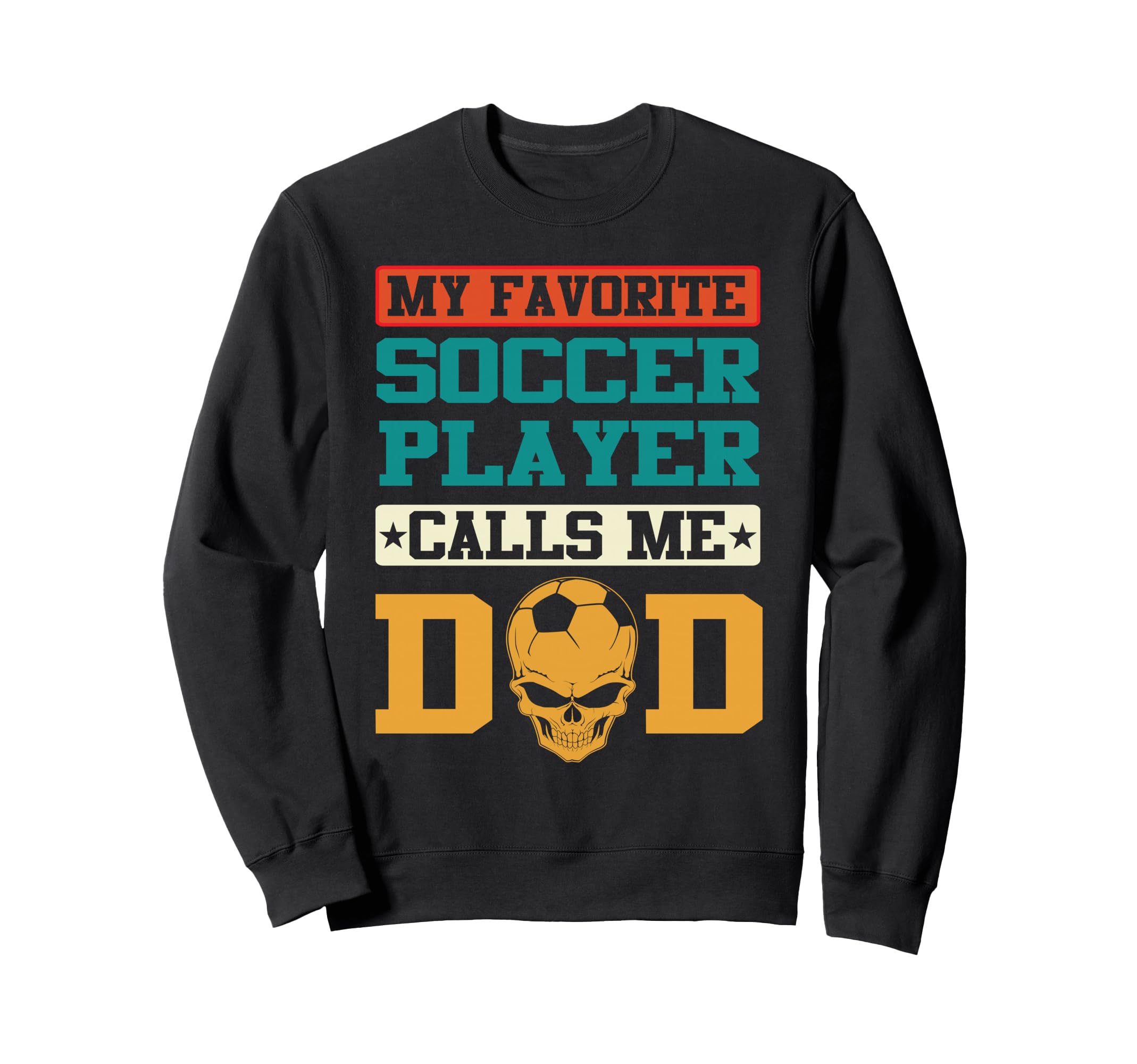 My Favorite Soccer Player Calls Me Dad Sweatshirt - Graphic Print Unisex - T-Shirt, Sweatshirt, Hoodie