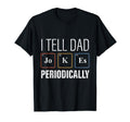 I Tell Dad Jokes Periodically Science T-Shirt - Novelty Apparel for Adults - T-Shirt, Sweatshirt, Hoodie