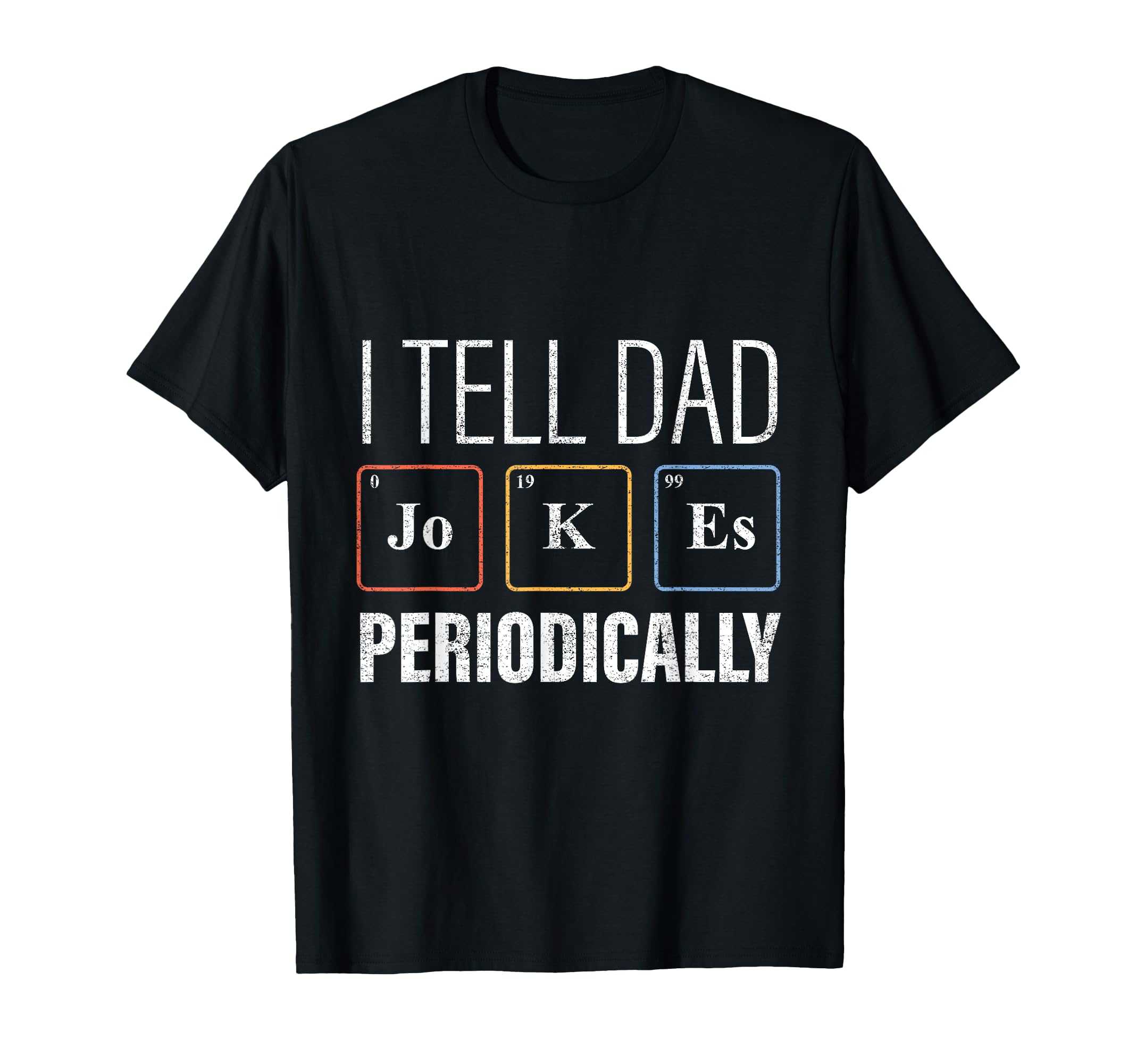 I Tell Dad Jokes Periodically Science T-Shirt - Novelty Apparel for Adults - T-Shirt, Sweatshirt, Hoodie