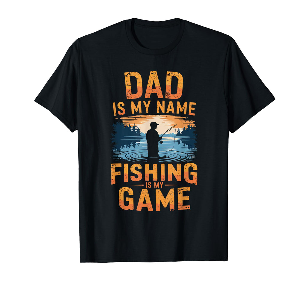 Dad Is My Name Fishing Is My Game T-Shirt - Streetwear Style for Adults - T-Shirt, Sweatshirt, Hoodie