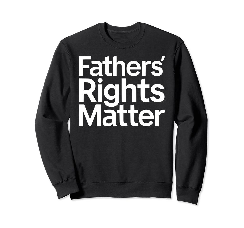 Fathers Rights Matter Support Sweatshirt - Unique Graphic for Adults - T-Shirt, Sweatshirt, Hoodie