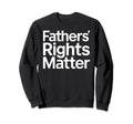 Fathers Rights Matter Support Sweatshirt - Unique Graphic for Adults - T-Shirt, Sweatshirt, Hoodie