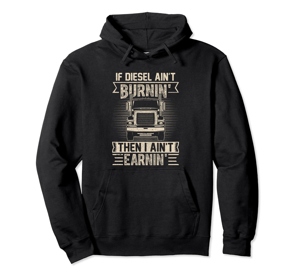 Then I Aint Earnin Funny Semitruck Hoodie - Minimalist Print for Adults - T-Shirt, Sweatshirt, Hoodie