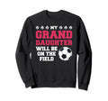 My Granddaughter Will Be Field Sweatshirt - Unique Graphic for Adults - T-Shirt, Sweatshirt, Hoodie
