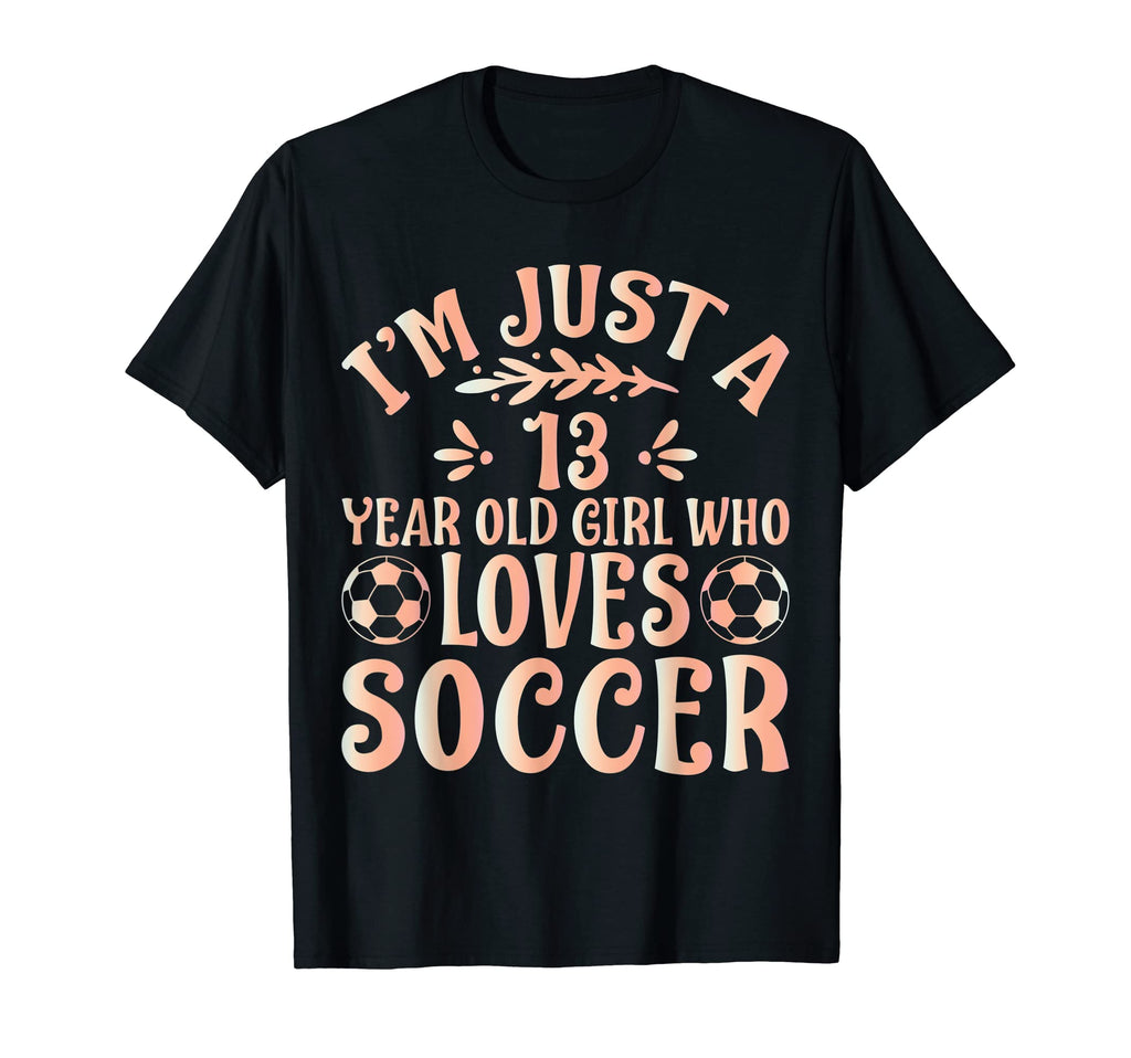 Soccer Lover Im Just 13 Year Old Who T-Shirt - Trendy Graphic Men Women - T-Shirt, Sweatshirt, Hoodie