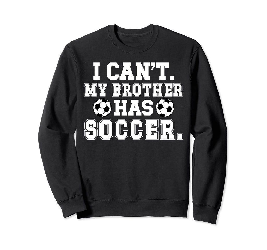 My Brother Has Soccer Brother Sweatshirt - Streetwear Style for Adults - T-Shirt, Sweatshirt, Hoodie