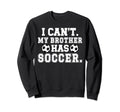 My Brother Has Soccer Brother Sweatshirt - Streetwear Style for Adults - T-Shirt, Sweatshirt, Hoodie