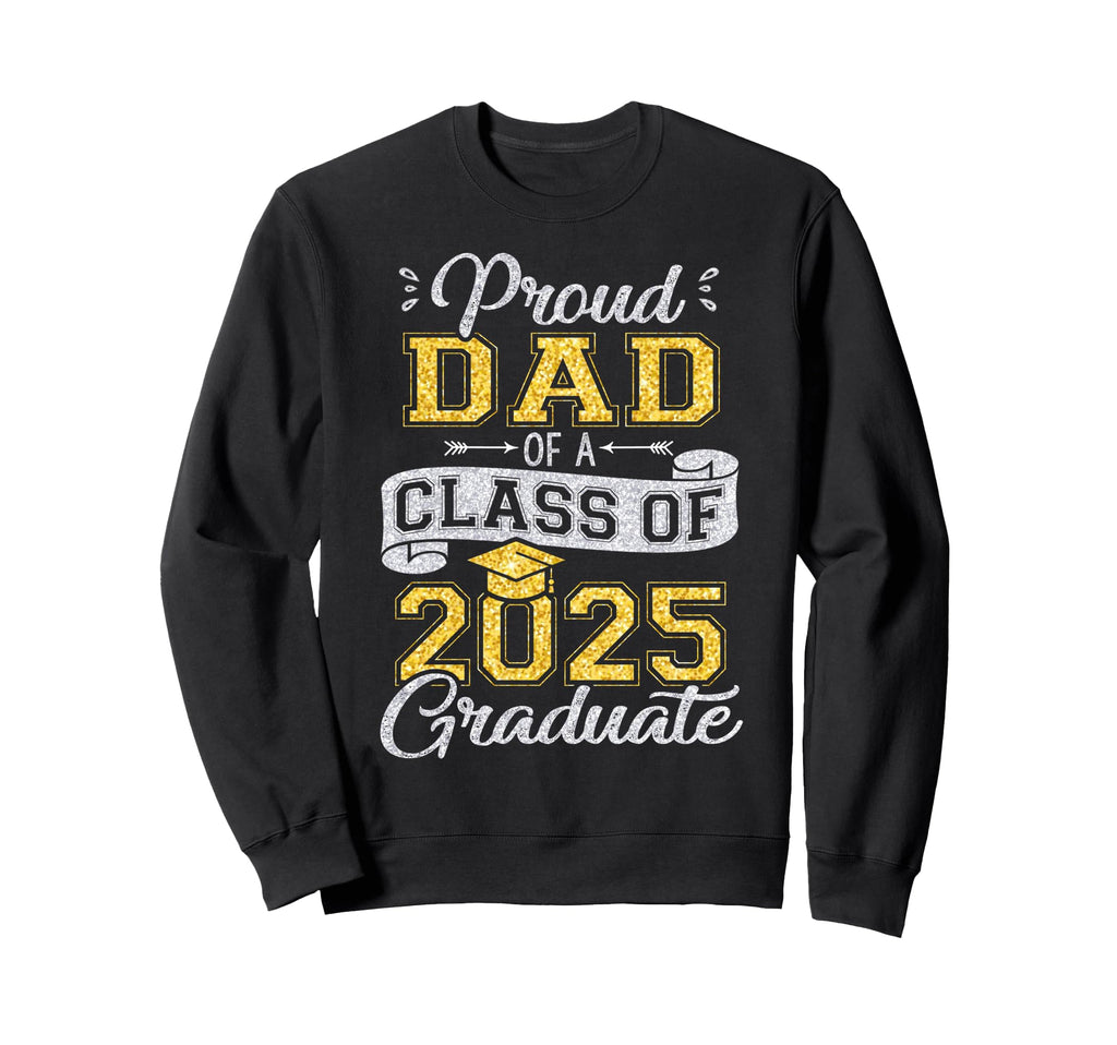 Proud Dad Class 2025 Graduate Funny Sweatshirt - Streetwear Style Unisex - T-Shirt, Sweatshirt, Hoodie