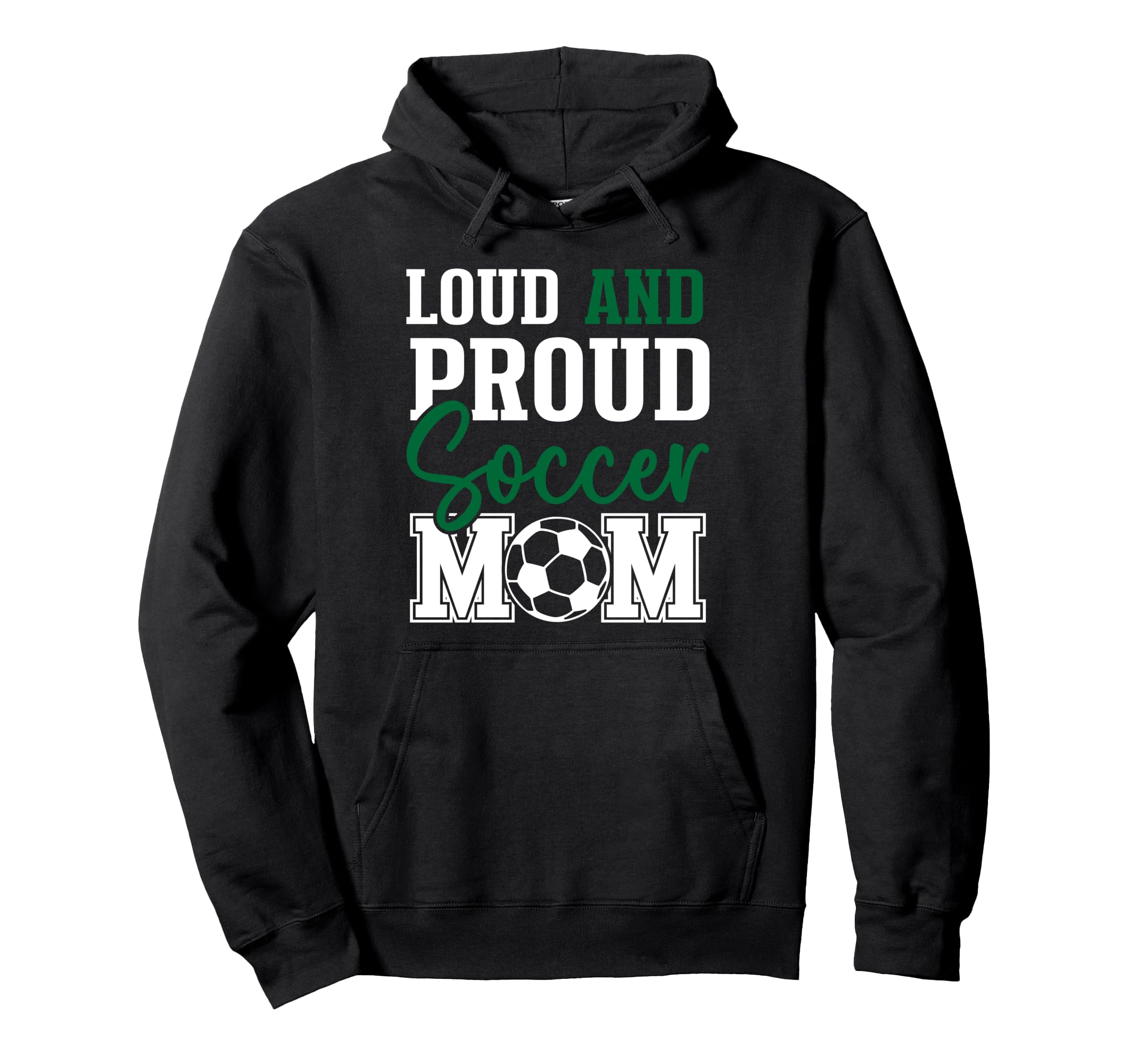 Loud And Proud Soccer Mom Hoodie - Novelty Apparel for Adults - T-Shirt, Sweatshirt, Hoodie
