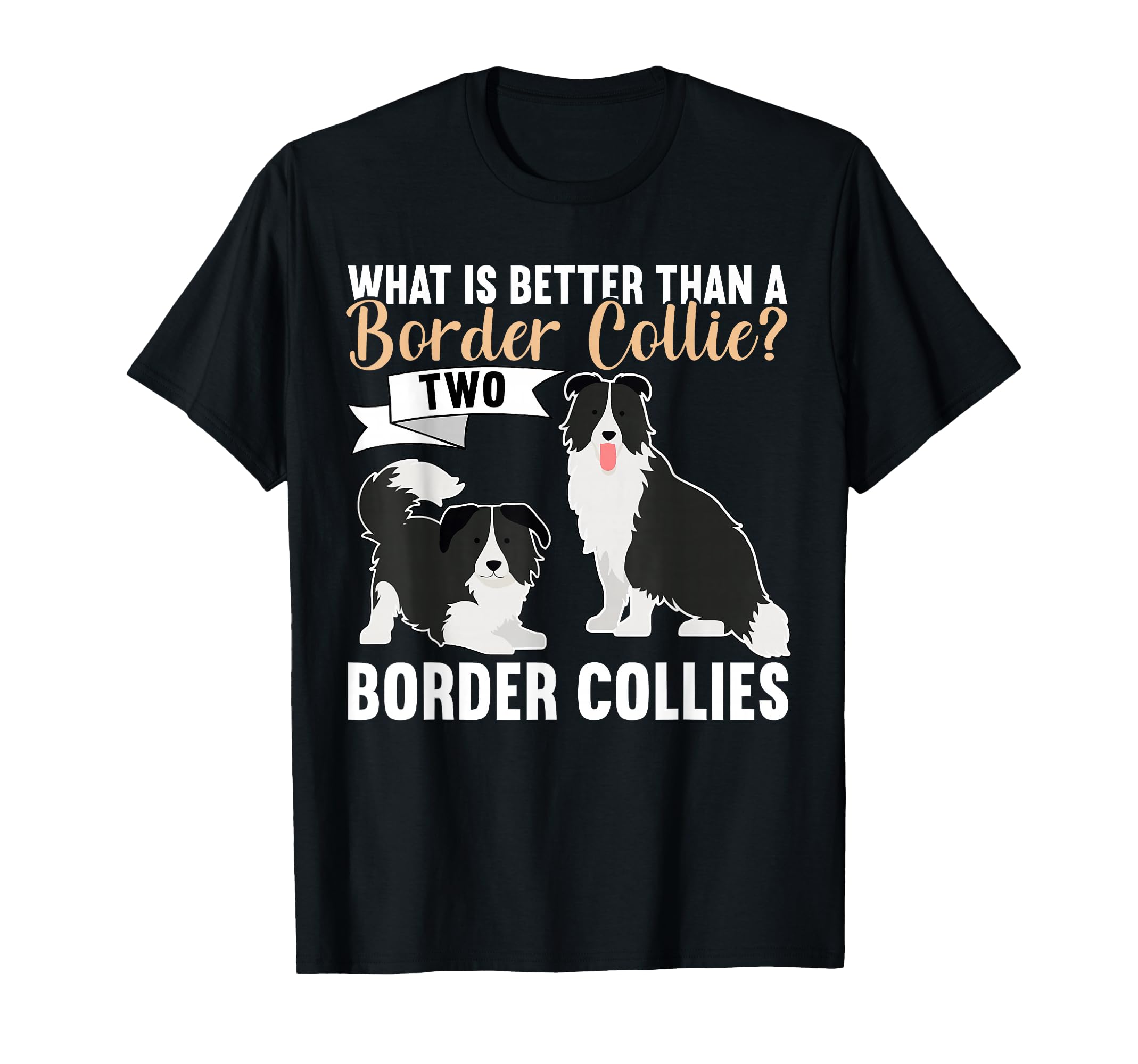 What Is Better Than Border Collie T-Shirt - Minimalist Print for Adults - T-Shirt, Sweatshirt, Hoodie