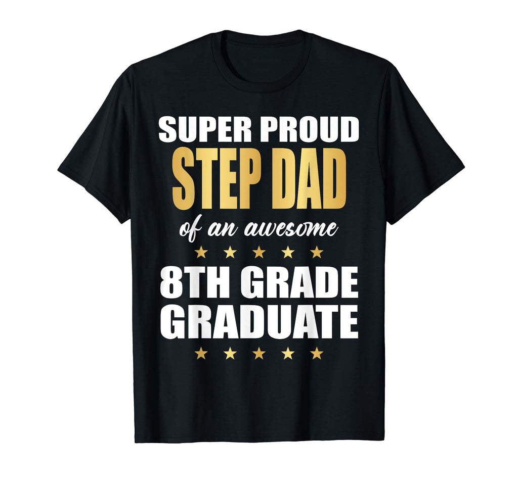 Super Proud Step Dad Awesome 8Th T-Shirt - Casual Everyday Wear Unisex - T-Shirt, Sweatshirt, Hoodie