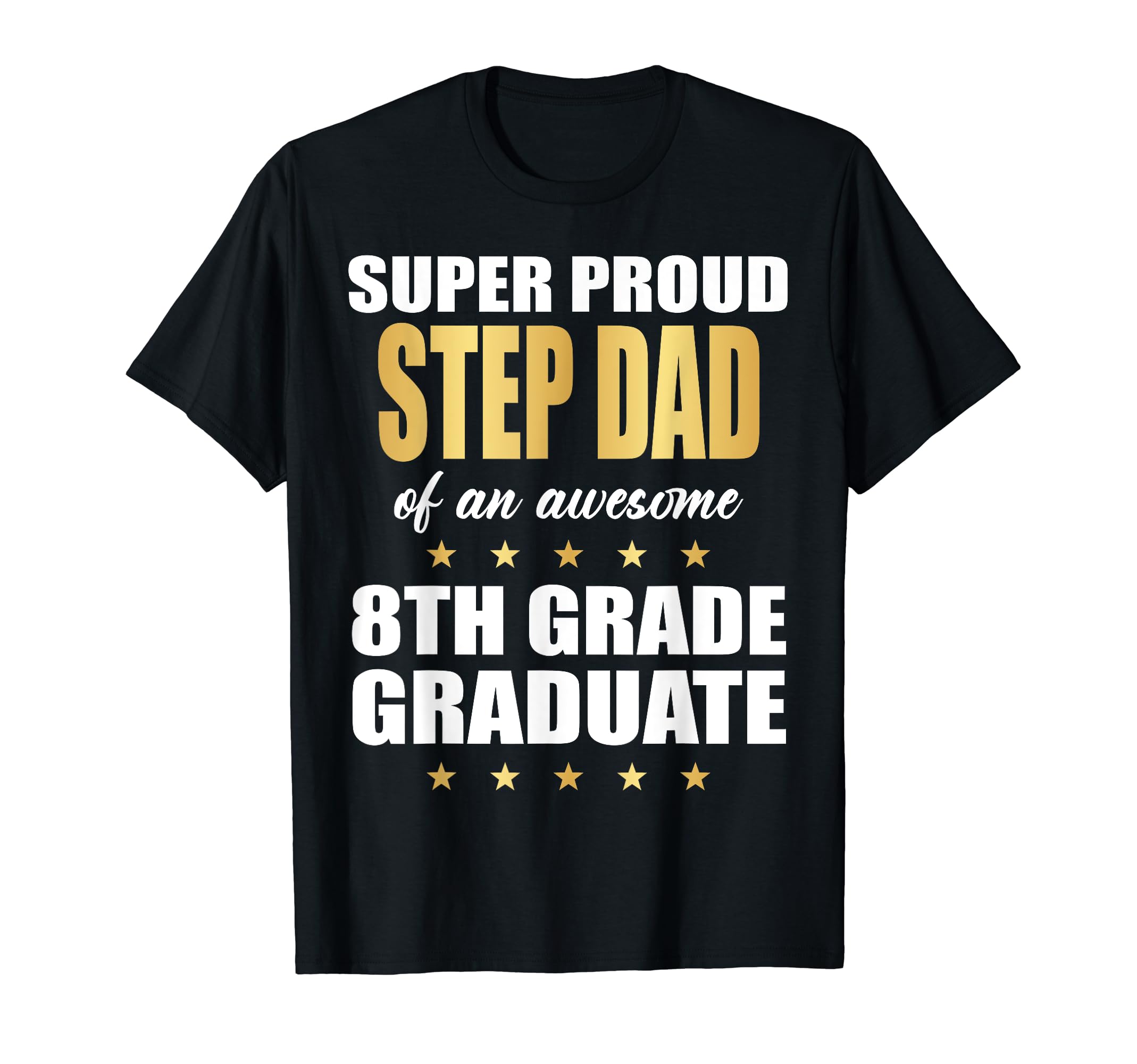 Super Proud Step Dad Awesome 8Th T-Shirt - Casual Everyday Wear Unisex - T-Shirt, Sweatshirt, Hoodie