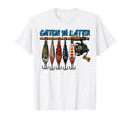 Catch Ya Later Funny Fishing Lure Angler T-Shirt - Unique Graphic Unisex - T-Shirt, Sweatshirt, Hoodie
