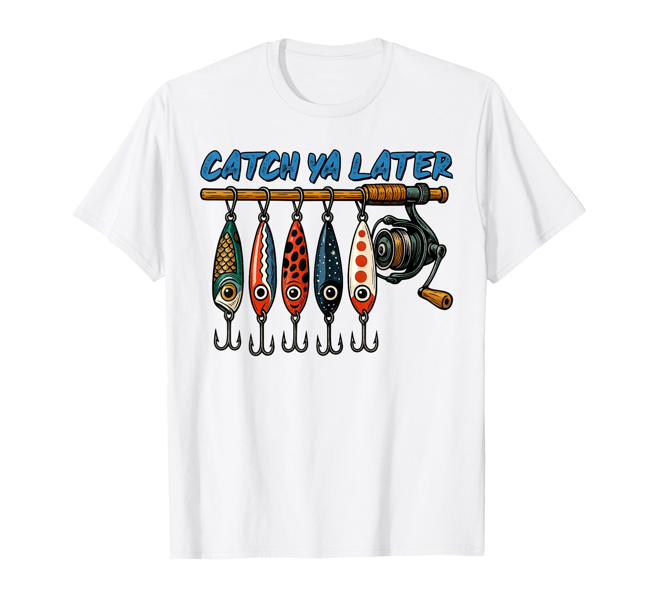 Catch Ya Later Funny Fishing Lure Angler T-Shirt - Unique Graphic Unisex - T-Shirt, Sweatshirt, Hoodie