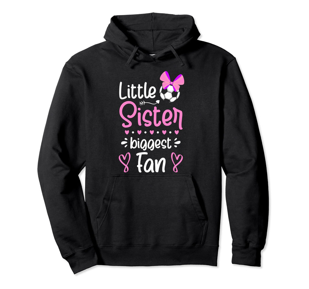 Little Sister Biggest Fan Soccer Little Hoodie - Graphic Print Men Women - T-Shirt, Sweatshirt, Hoodie
