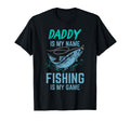 Daddy Is My Name Fishing My Game Funny T-Shirt - Unique Graphic Unisex - T-Shirt, Sweatshirt, Hoodie
