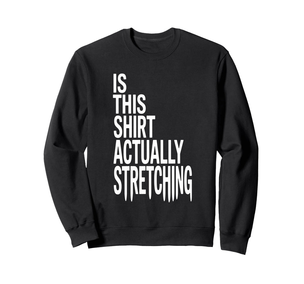 This Actually Stretching Room Funny Sweatshirt - Streetwear Style Unisex - T-Shirt, Sweatshirt, Hoodie