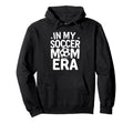 My Soccer Mom Era Funny Soccer Mom Hoodie - Aesthetic Graphic Unisex - T-Shirt, Sweatshirt, Hoodie